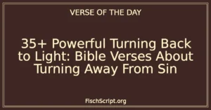 35+ Powerful Turning Back to Light: Bible Verses About Turning Away From Sin