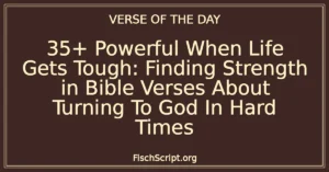 35+ Powerful When Life Gets Tough: Finding Strength in Bible Verses About Turning To God In Hard Times