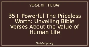 35+ Powerful The Priceless Worth: Unveiling Bible Verses About the Value of Human Life