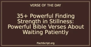 35+ Powerful Finding Strength in Stillness: Powerful Bible Verses About Waiting Patiently