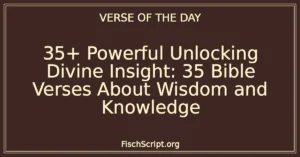 35+ Powerful Unlocking Divine Insight: 35 Bible Verses About Wisdom and Knowledge