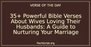 35+ Powerful Bible Verses About Wives Loving Their Husbands: A Guide to Nurturing Your Marriage