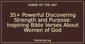 35+ Powerful Discovering Strength and Purpose: Inspiring Bible Verses About Women of God