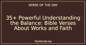 35+ Powerful Understanding the Balance: Bible Verses About Works and Faith