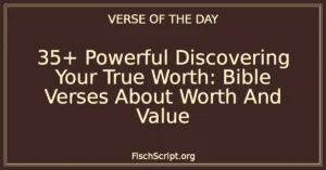 35+ Powerful Discovering Your True Worth: Bible Verses About Worth And Value