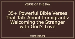 35+ Powerful Bible Verses That Talk About Immigrants: Welcoming the Stranger with God's Love
