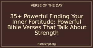 35+ Powerful Finding Your Inner Fortitude: Powerful Bible Verses That Talk About Strength